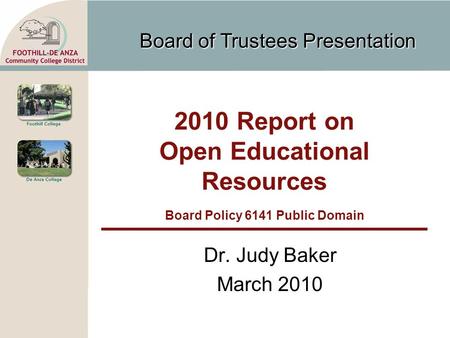 Board of Trustees Presentation 2010 Report on Open Educational Resources Board Policy 6141 Public Domain Dr. Judy Baker March 2010.