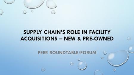 SUPPLY CHAIN’S ROLE IN FACILITY ACQUISITIONS – NEW & PRE-OWNED PEER ROUNDTABLE/FORUM.