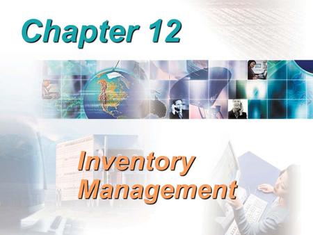 Chapter 12 Inventory Management. Reasons to Hold Inventory Meet unexpected demand Smooth seasonal or cyclical demand Meet variations in customer demand.