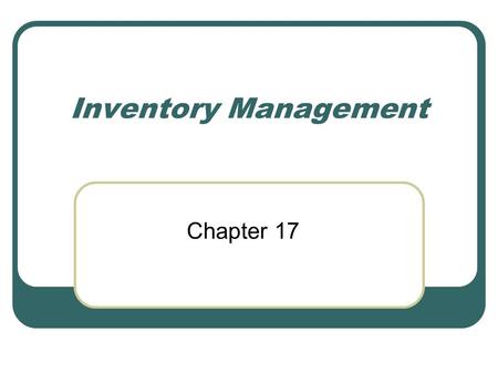 Inventory Management Chapter 17. Topics Basic concepts. Management issues. Inventory-related costs. Economic order quantity model. Quantity discount model.