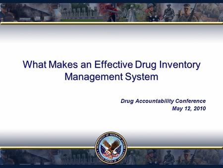 What Makes an Effective Drug Inventory Management System Drug Accountability Conference May 12, 2010.