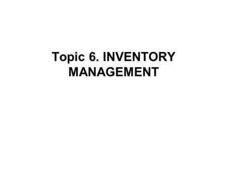 Topic 6. INVENTORY MANAGEMENT