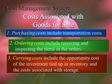 Cost Management System Costs Associated with Goods for Sale 1. Purchasing costs include transportation costs. 2. Ordering costs include receiving and.