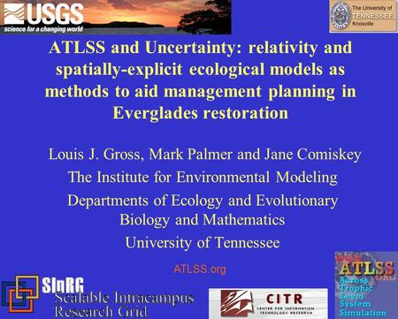 ATLSS and Uncertainty: relativity and spatially-explicit ecological models as methods to aid management planning in Everglades restoration Louis J. Gross,