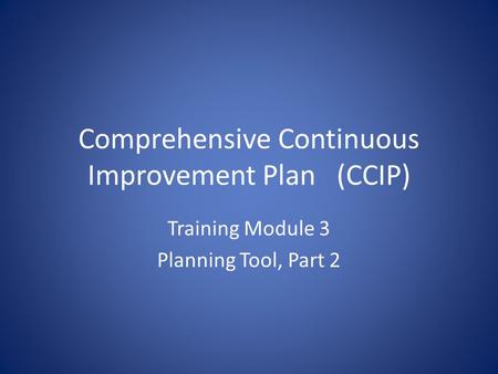 Comprehensive Continuous Improvement Plan(CCIP) Training Module 3 Planning Tool, Part 2.