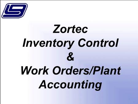 Zortec Inventory Control & Work Orders/Plant Accounting 1.