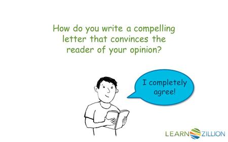How do you write a compelling letter that convinces the reader of your opinion? I completely agree!