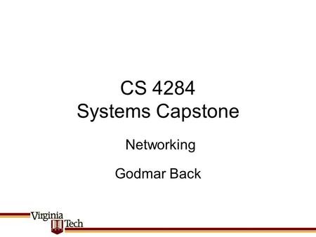 CS 4284 Systems Capstone Networking Godmar Back.