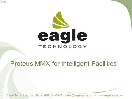 Proteus MMX for Intelligent Facilities Eagle Technology, Inc. Tel: +1-262-241-3845