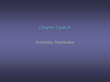 Chapter 3 part B Probability Distribution. Chapter 3, Part B Probability Distributions n Uniform Probability Distribution n Normal Probability Distribution.