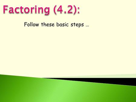 Follow these basic steps …. Factor out the GCF. Count how many terms and try the following tactics. Then, go to step 3.  2 terms -- difference of 2.