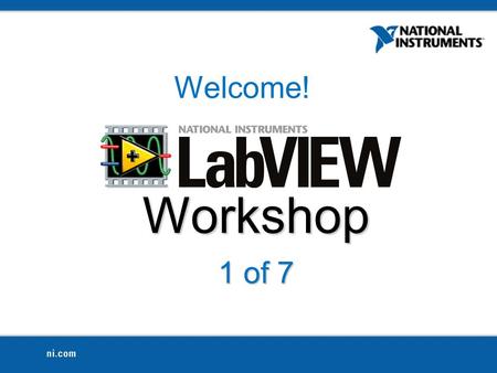 Workshop 1 of 7 Welcome!. Who am I? Dilim Nwobu Computer Engineering ‘12 Fall 2011 Software Developer for NI LabVIEW Student Ambassador for Texas A&M.