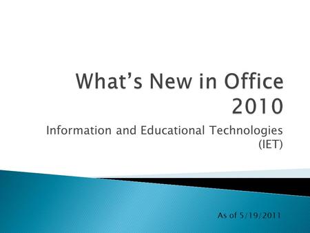 Information and Educational Technologies (IET) As of 5/19/2011.