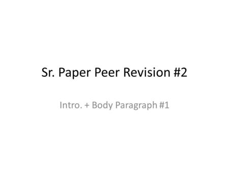 Sr. Paper Peer Revision #2 Intro. + Body Paragraph #1.