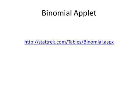 Binomial Applet http://stattrek.com/Tables/Binomial.aspx.