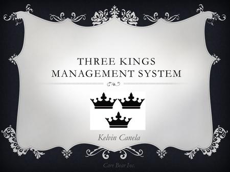THREE KINGS MANAGEMENT SYSTEM Kelvin Canela Care Bear Inc.