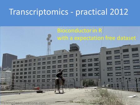 Bioconductor in R with a expectation free dataset Transcriptomics - practical 2012.