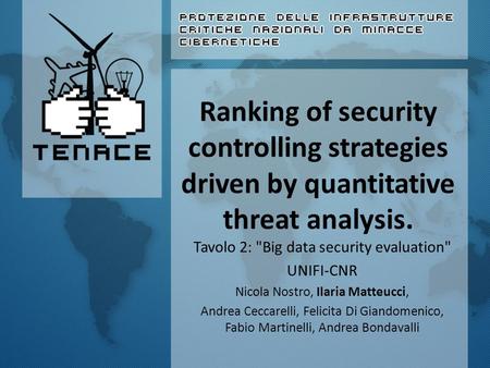 Ranking of security controlling strategies driven by quantitative threat analysis. Tavolo 2: Big data security evaluation UNIFI-CNR Nicola Nostro, Ilaria.