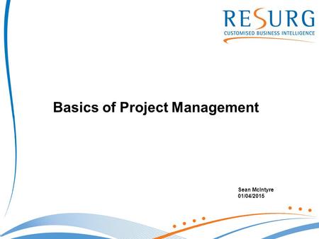 Basics of Project Management Sean McIntyre 01/04/2015.