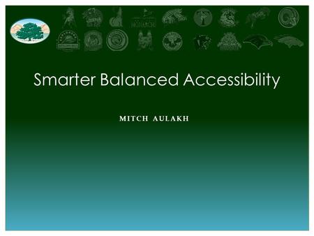 MITCH AULAKH Smarter Balanced Accessibility. Overview Where are we coming from? An overview of the past Where are we now? Highlighting our transition.