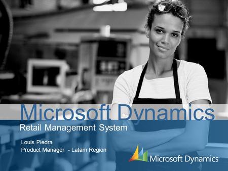Retail Management System Louis Piedra Product Manager - Latam Region Microsoft Dynamics.