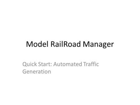 Model RailRoad Manager Quick Start: Automated Traffic Generation.