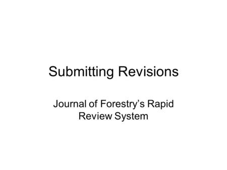 Submitting Revisions Journal of Forestry’s Rapid Review System.