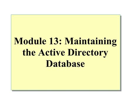 Module 13: Maintaining the Active Directory Database
