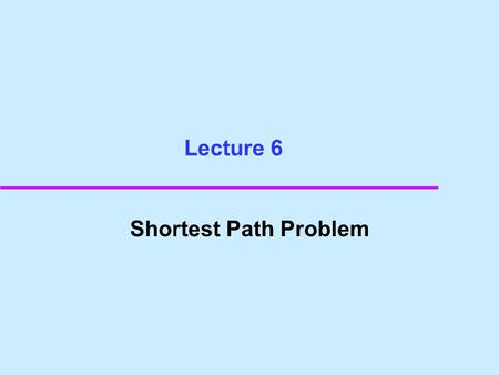 Lecture 6 Shortest Path Problem. s t Dynamic Programming.