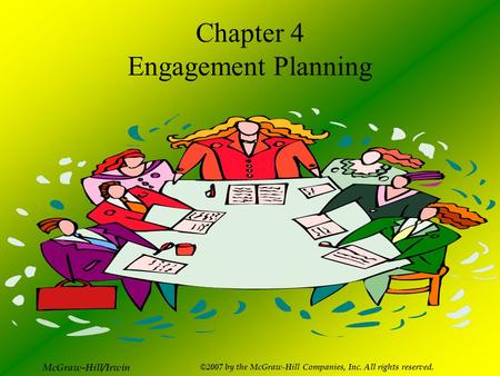 McGraw-Hill/Irwin ©2007 by the McGraw-Hill Companies, Inc. All rights reserved. Chapter 4 Engagement Planning.