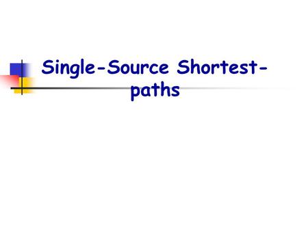 Single-Source Shortest- paths. p2. Shortest-paths problems : G=(V,E) ： weighted, directed graph w ： E  R ： weight function P=