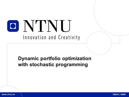 1 Dynamic portfolio optimization with stochastic programming TIØ4317, H2009.