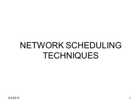 5/4/20151 NETWORK SCHEDULING TECHNIQUES. 5/4/20152 Network Diagrams  PMI defines the scheduling process as: “the identification of the project objectives.