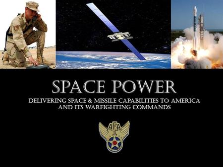 Space Power Delivering Space & Missile capabilities to America and its warfighting commands.