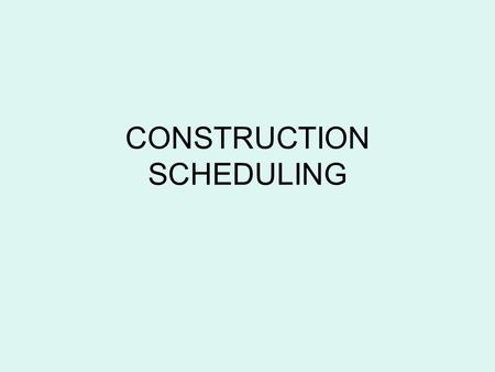 CONSTRUCTION SCHEDULING. steps to effective time management Examine the Contract List Major Contractual Obligations Divide Project into Major Work Areas.