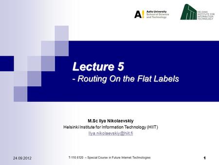 124.09.2012 1 Lecture 5 - Routing On the Flat Labels M.Sc Ilya Nikolaevskiy Helsinki Institute for Information Technology (HIIT)