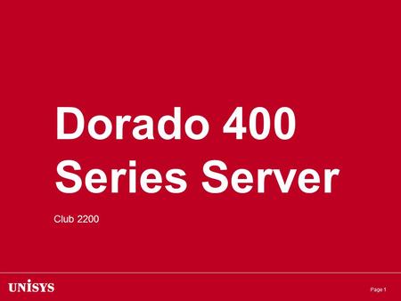 Page 1 Dorado 400 Series Server Club 2200. Page 2 First member of the Dorado family based on the Next Generation architecture Employs Intel 64 Xeon Dual.