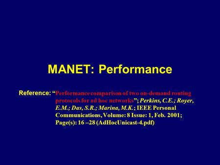 MANET: Performance Reference: “Performance comparison of two on-demand routing protocols for ad hoc networks”; Perkins, C.E.; Royer, E.M.; Das, S.R.; Marina,