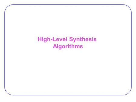 High-Level Synthesis Algorithms. 2 Scheduling:  Inputs: − A DFG − An architecture (i.e. a set of processing elements)  Output: − Starting time of each.