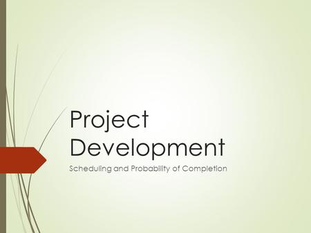 Project Development Scheduling and Probability of Completion.