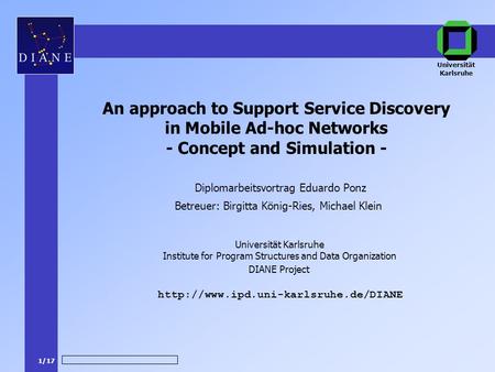 1/17 DIANE Project Betreuer: Birgitta König-Ries, Michael Klein  An approach to Support Service Discovery in Mobile.