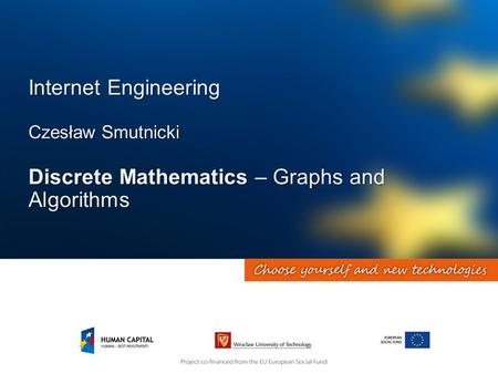 Internet Engineering Czesław Smutnicki Discrete Mathematics – Graphs and Algorithms.