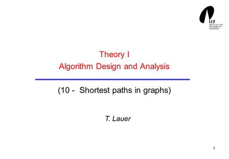 1 Theory I Algorithm Design and Analysis (10 - Shortest paths in graphs) T. Lauer.