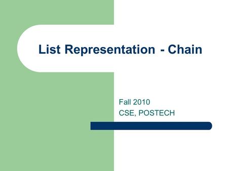List Representation - Chain Fall 2010 CSE, POSTECH.