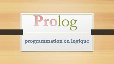 About prolog  History  Symbolic Programming Language  Logic Programming Language  Declarative Programming Language.