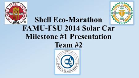 Shell Eco-Marathon FAMU-FSU 2014 Solar Car Milestone #1 Presentation Team #2.