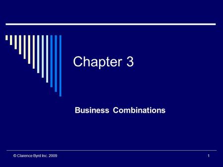 © Clarence Byrd Inc. 20091 Chapter 3 Business Combinations.