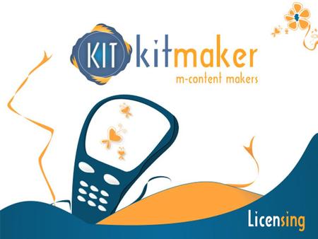 Licensing. KITMAKER is an experienced company in the creation and distribution sector of mobile contents. KITMAKER is always looking for suitable brands.