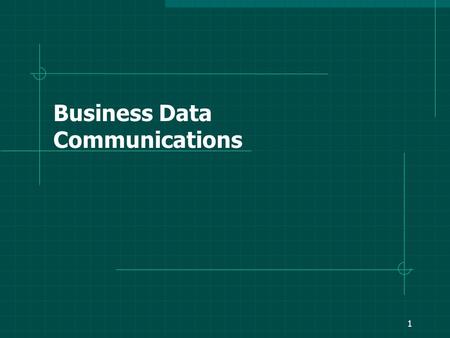 1 Business Data Communications 2 Course organization.