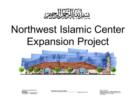 Northwest Islamic Center Expansion Project. Overview Brief History of NWIC Current Status Ongoing Activities Expansion Project.